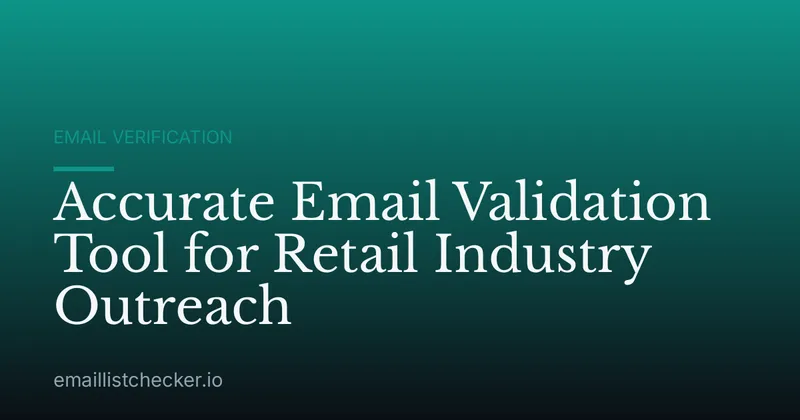 Accurate Email Validation Tool for Retail Industry Outreach