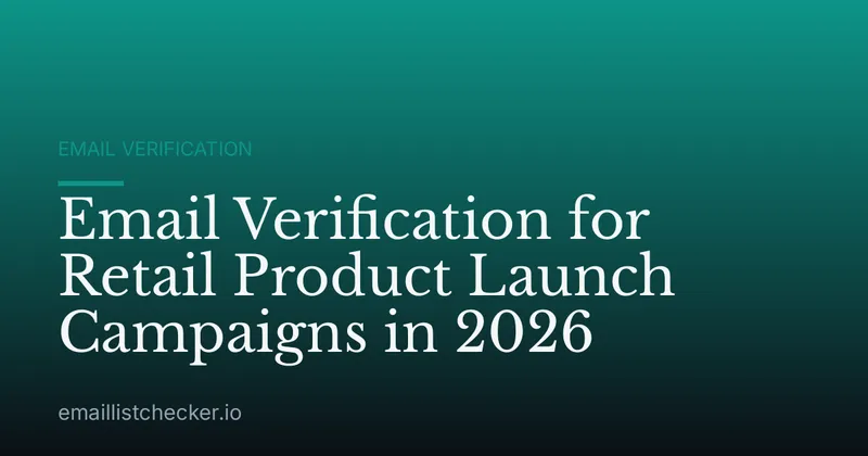 Email Verification for Retail Product Launch Campaigns in 2026