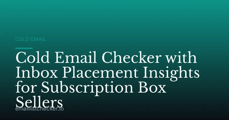 Cold Email Checker with Inbox Placement Insights for Subscription Box Sellers
