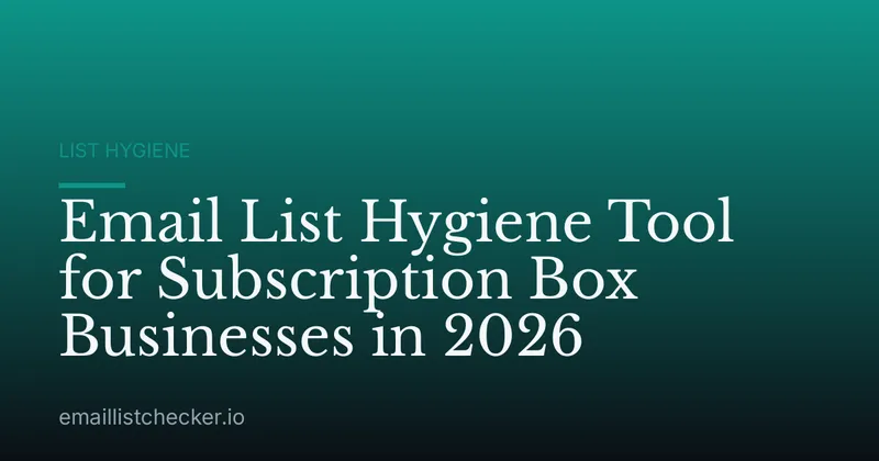 Email List Hygiene Tool for Subscription Box Businesses in 2026