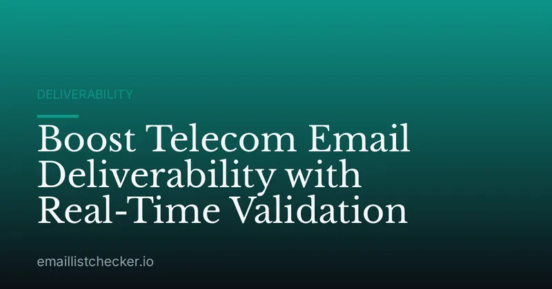 Boost Telecom Email Deliverability with Real-Time Validation