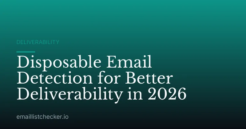Disposable Email Detection for Better Deliverability in 2026
