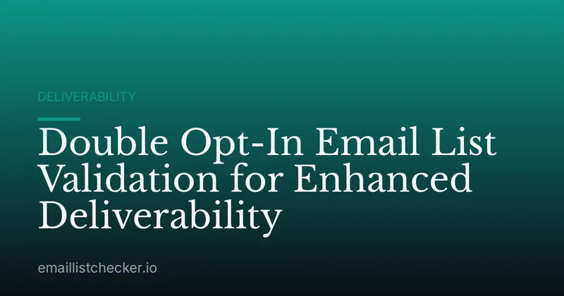 Double Opt-In Email List Validation for Enhanced Deliverability