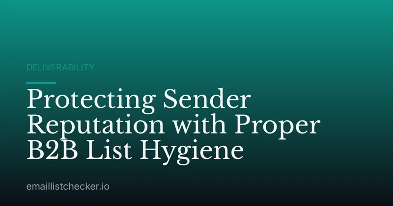 Protecting Sender Reputation with Proper B2B List Hygiene
