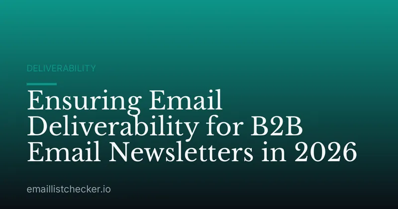 Ensuring Email Deliverability for B2B Email Newsletters in 2026