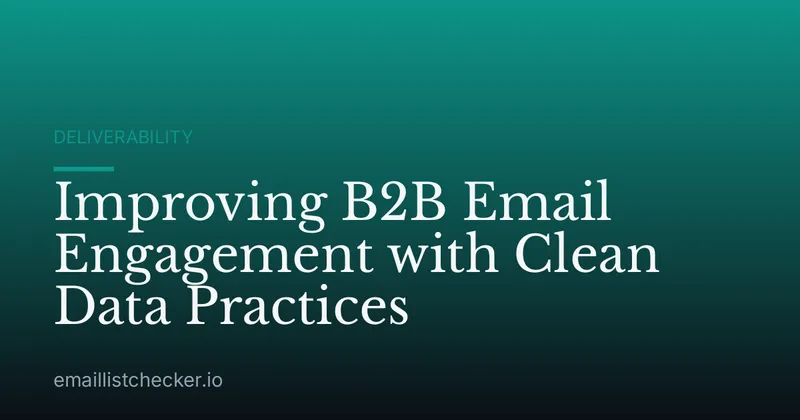 Improving B2B Email Engagement with Clean Data Practices