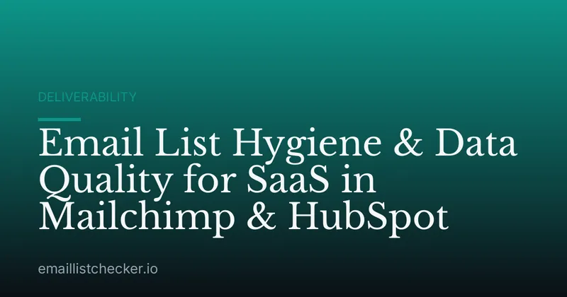 Email List Hygiene & Data Quality for SaaS in Mailchimp & HubSpot