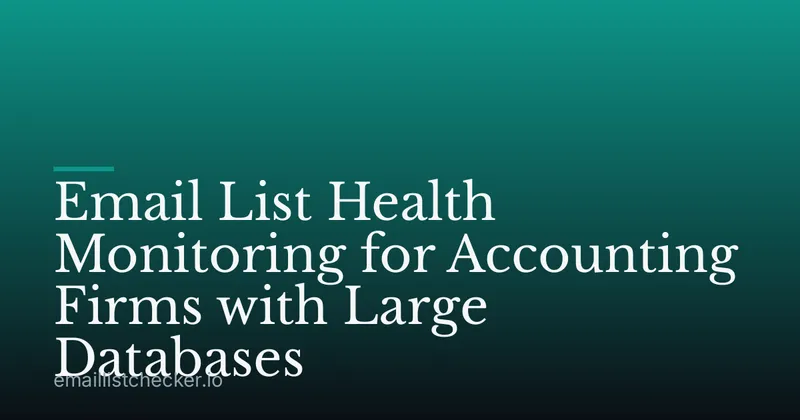 Email List Health Monitoring for Accounting Firms with Large Databases