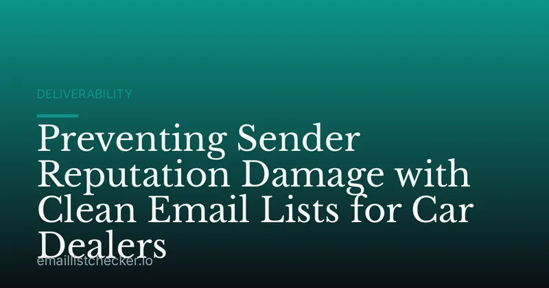 Preventing Sender Reputation Damage with Clean Email Lists for Car Dealers