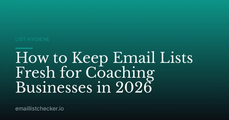 How to Keep Email Lists Fresh for Coaching Businesses in 2026