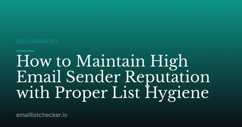 How to Maintain High Email Sender Reputation with Proper List Hygiene
