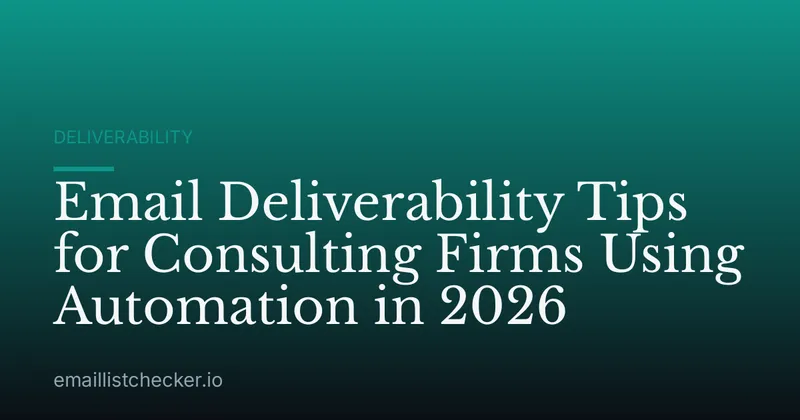 Email Deliverability Tips for Consulting Firms Using Automation in 2026