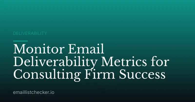 Monitor Email Deliverability Metrics for Consulting Firm Success