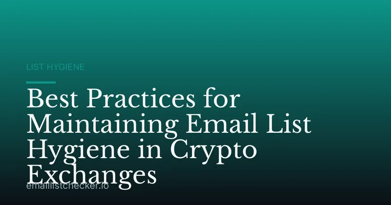 Best Practices for Maintaining Email List Hygiene in Crypto Exchanges