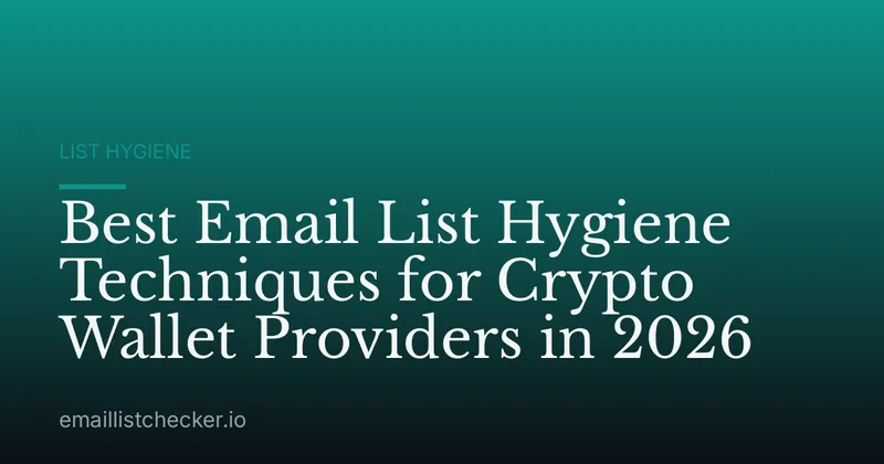 Best Email List Hygiene Techniques for Crypto Wallet Providers in 2026