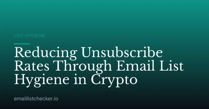 Reducing Unsubscribe Rates Through Email List Hygiene in Crypto