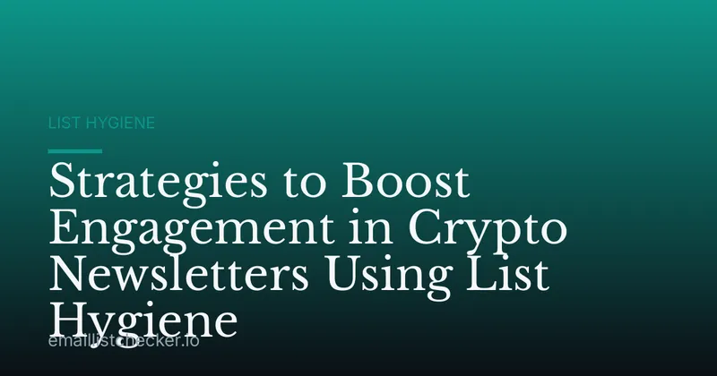 Strategies to Boost Engagement in Crypto Newsletters Using List Hygiene