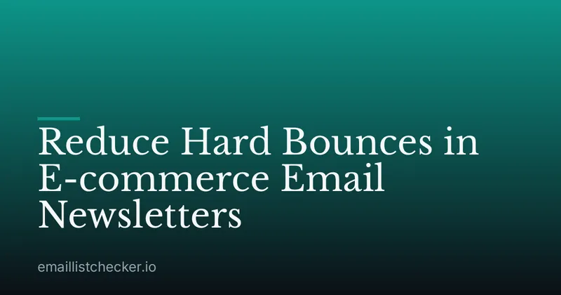 Reduce Hard Bounces in E-commerce Email Newsletters