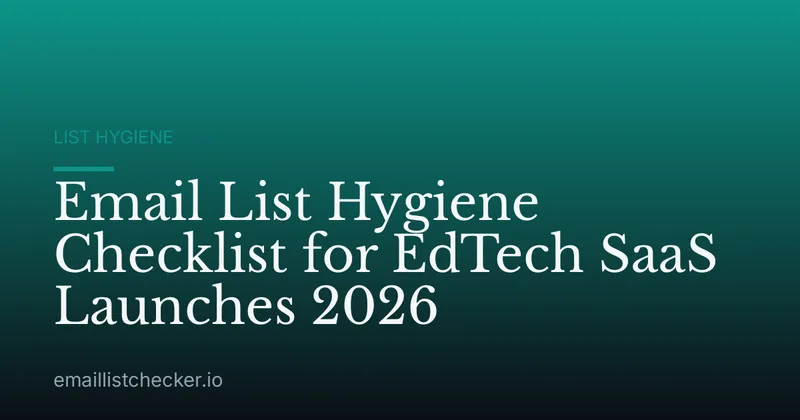 Email List Hygiene Checklist for EdTech SaaS Launches 2026