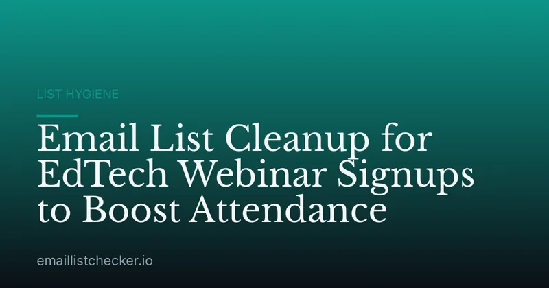 Email List Cleanup for EdTech Webinar Signups to Boost Attendance