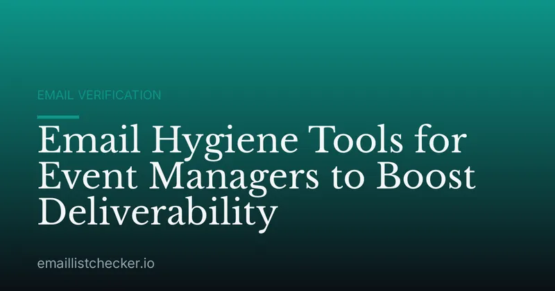 Email Hygiene Tools for Event Managers to Boost Deliverability