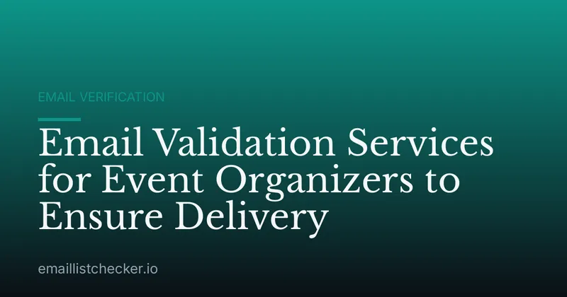 Email Validation Services for Event Organizers to Ensure Delivery