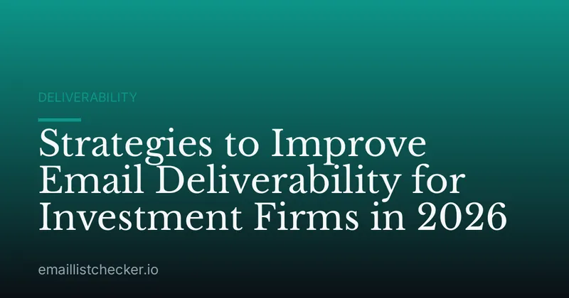 Strategies to Improve Email Deliverability for Investment Firms in 2026