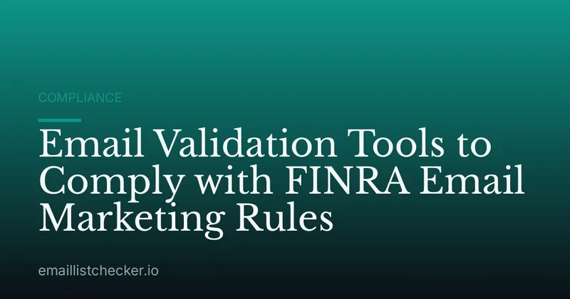 Email Validation Tools to Comply with FINRA Email Marketing Rules