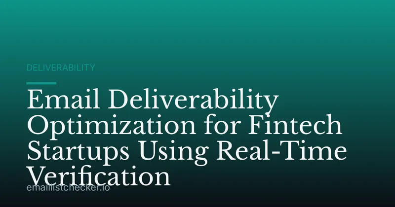 Email Deliverability Optimization for Fintech Startups Using Real-Time Verification