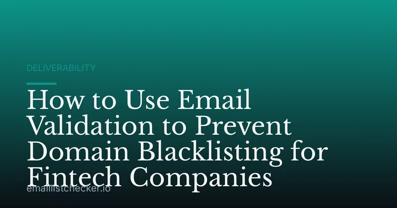 How to Use Email Validation to Prevent Domain Blacklisting for Fintech Companies