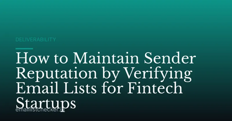 How to Maintain Sender Reputation by Verifying Email Lists for Fintech Startups