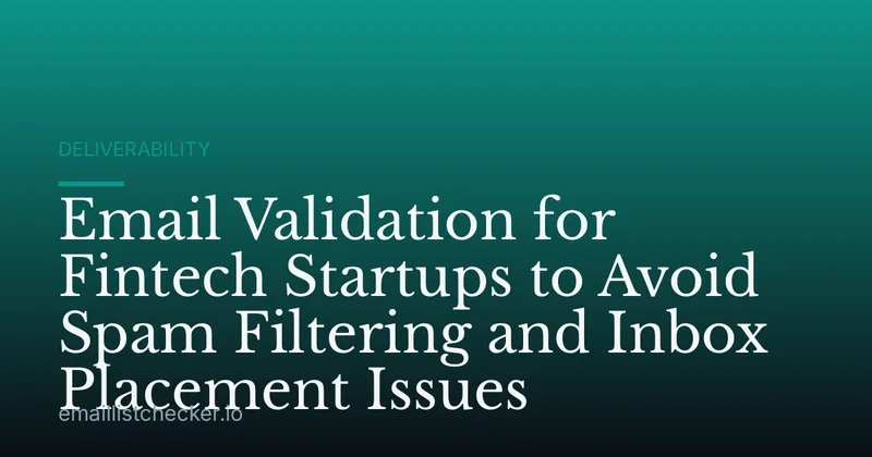 Email Validation for Fintech Startups to Avoid Spam Filtering and Inbox Placement Issues