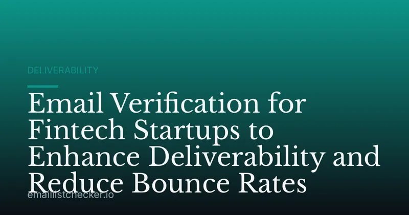 Email Verification for Fintech Startups to Enhance Deliverability and Reduce Bounce Rates