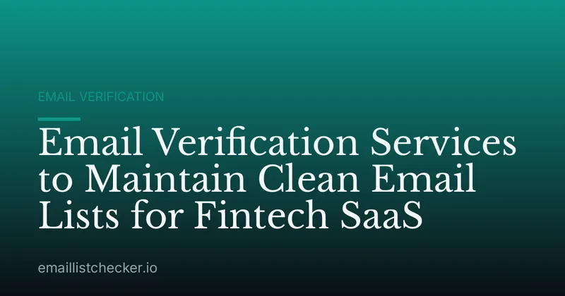 Email Verification Services to Maintain Clean Email Lists for Fintech SaaS