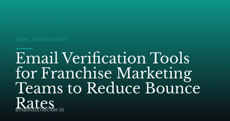 Email Verification Tools for Franchise Marketing Teams to Reduce Bounce Rates