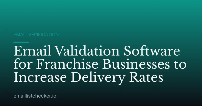 Email Validation Software for Franchise Businesses to Increase Delivery Rates