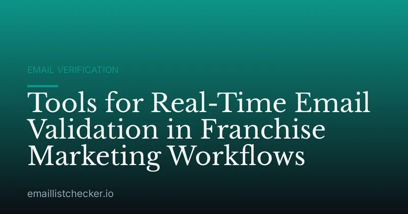 Tools for Real-Time Email Validation in Franchise Marketing Workflows