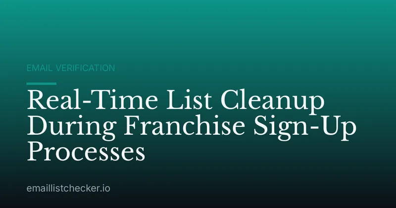Real-Time List Cleanup During Franchise Sign-Up Processes