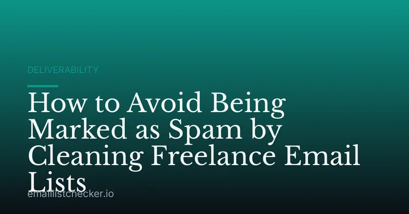 How to Avoid Being Marked as Spam by Cleaning Freelance Email Lists