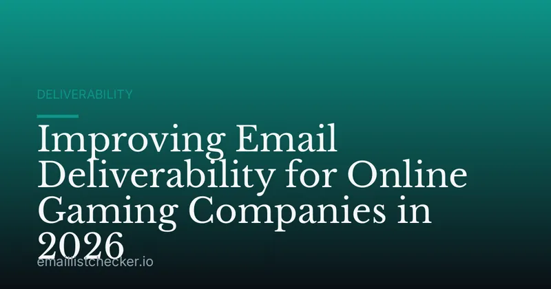 Improving Email Deliverability for Online Gaming Companies in 2026