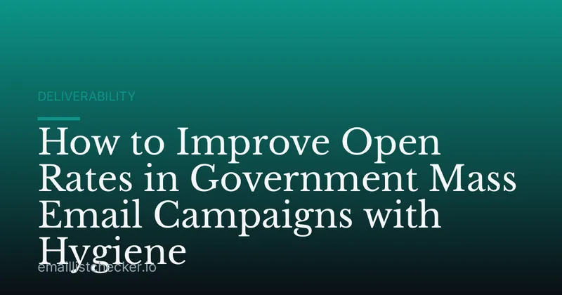How to Improve Open Rates in Government Mass Email Campaigns with Hygiene