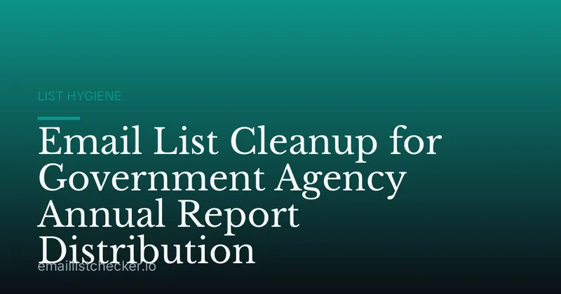 Email List Cleanup for Government Agency Annual Report Distribution