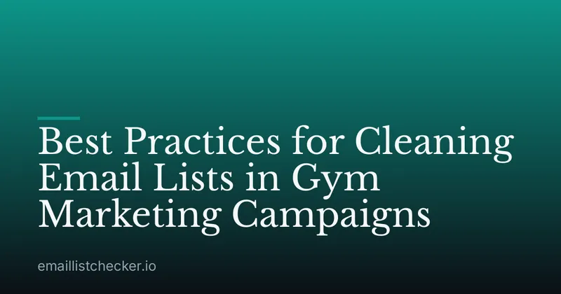 Best Practices for Cleaning Email Lists in Gym Marketing Campaigns