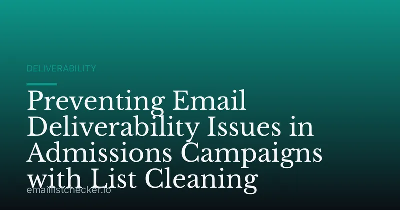 Preventing Email Deliverability Issues in Admissions Campaigns with List Cleaning