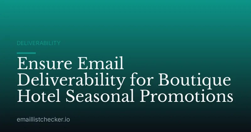 Ensure Email Deliverability for Boutique Hotel Seasonal Promotions