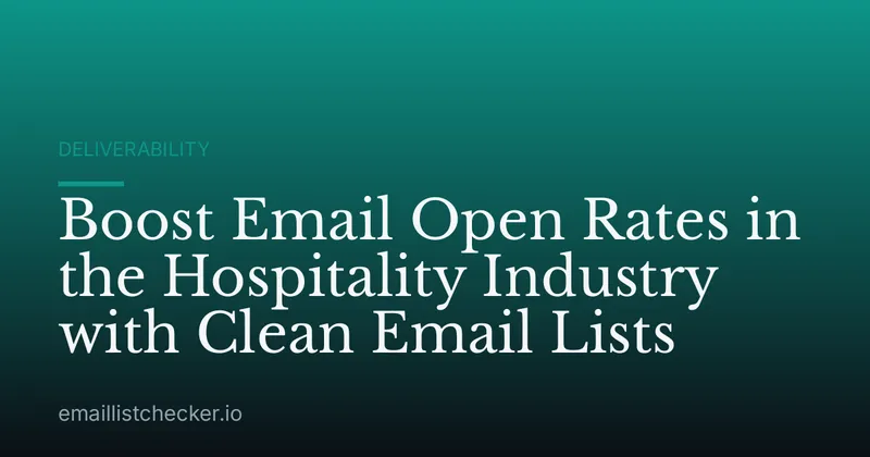 Boost Email Open Rates in the Hospitality Industry with Clean Email Lists
