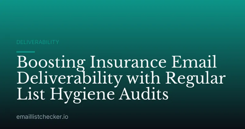 Boosting Insurance Email Deliverability with Regular List Hygiene Audits