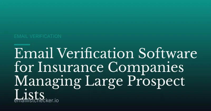 Email Verification Software for Insurance Companies Managing Large Prospect Lists