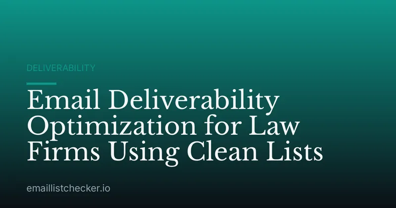Email Deliverability Optimization for Law Firms Using Clean Lists