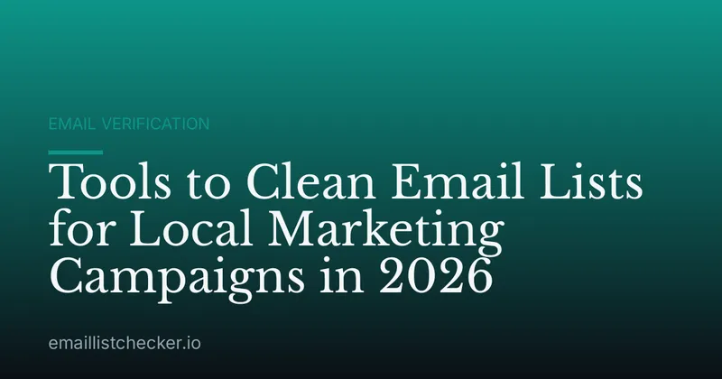 Tools to Clean Email Lists for Local Marketing Campaigns in 2026